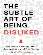 The Subtle Art Of Being Disliked: Freedom Through Self-Acceptance and...