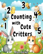Counting with Cute Critters: Counting Books for 1 Year Old - Book Cover