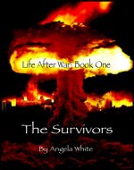 The Survivors: Book One (Life After War 1)
