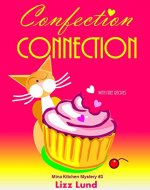 Confection Connection: #3 Mina Kitchen Cozy Mystery Book – Comedy Capers of the Catering Crazed – with Recipes (Mina Kitchen Cozy Mystery Series – Book 3)