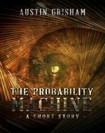 The Probability Machine: A Short Story