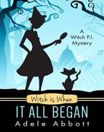 Witch Is When It All Began (A Witch P.I. Mystery Book 1)