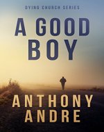 A Good Boy (The Dying Church Series Book 1)
