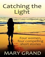Catching the Light: Four women, four compelling short stories