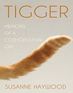 Tigger: Memoirs of a Cosmopolitan Cat