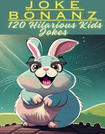 Joke Bonanza: 120 Hilarious Kids Jokes