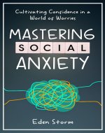 Mastering Social Anxiety: Cultivating Confidence in a World of Worries...